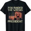 Trump You Raided The Wrong President Gift T-Shirt