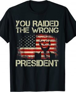 Trump You Raided The Wrong President Gift T-Shirt