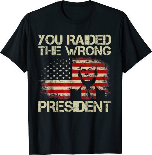 Trump You Raided The Wrong President Gift T-Shirt