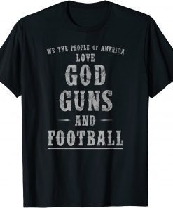 We The People Of America Love God Guns And Football 2022 Shirts