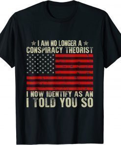 I Am No Longer A Conspiracy Theorist American Flag Patriot Vintage Shirts