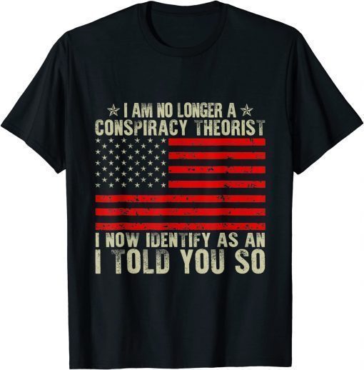 I Am No Longer A Conspiracy Theorist American Flag Patriot Vintage Shirts