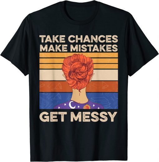 Womens Take Chances Make Mistakes Get Messy 2022 T-Shirt