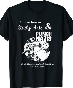 Shirt I Came Here To Study Art And Punch Nazis And They