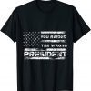 You Raided The Wrong President T-Shirt