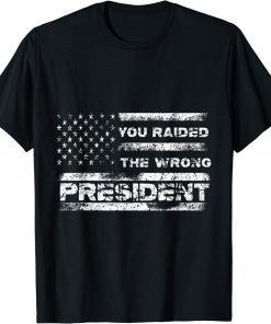 You Raided The Wrong President T-Shirt