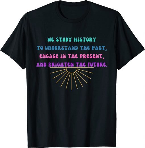 Study History Teach History Tee Shirt