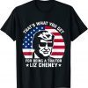 Classic That What You Get For Being A Traitor Liz Cheney Pro Trump T-Shirt