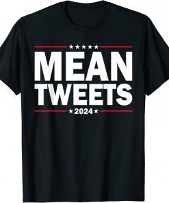 Official Mean Tweets 2024 Elections President Trump Shirts