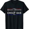 Funny Mean Tweets And Cheap Gas Funny 2024 Pro Trump Shirts