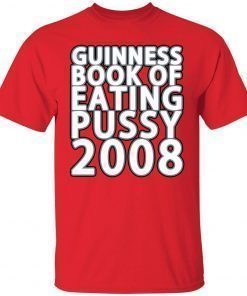 Guinness book of eating pussy 2008 classic t-shirt