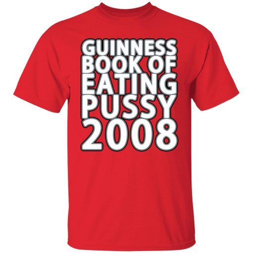 Guinness book of eating pussy 2008 classic t-shirt