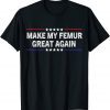 2022 Make My Femur Great Again T-Shirt