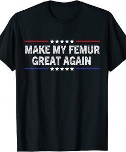 2022 Make My Femur Great Again T-Shirt