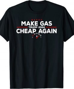 Trump 2024 Make Gas Cheap Again Funny Republican Tee Shirt