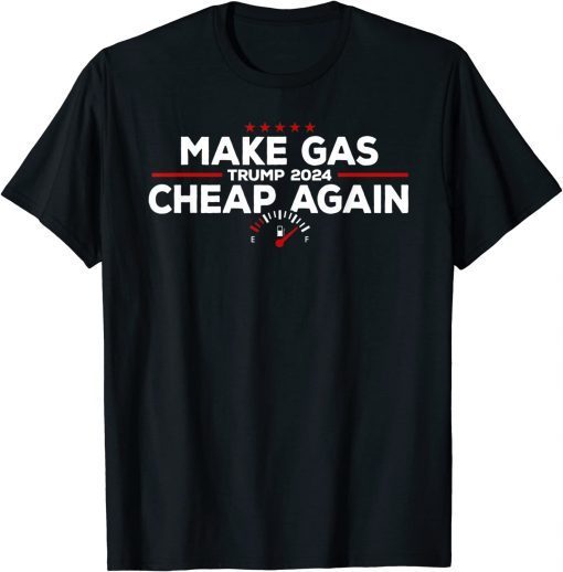 Trump 2024 Make Gas Cheap Again Funny Republican Tee Shirt