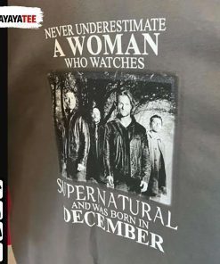 Classic Never Underestimate A Woman Who Watches Supernatural And Born In December Shirt