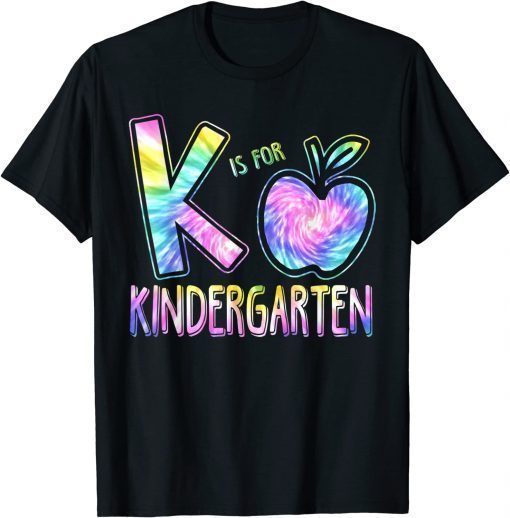 K Is For Kindergarten Teacher Tie Dye Back to School Kinder Tee Shirt