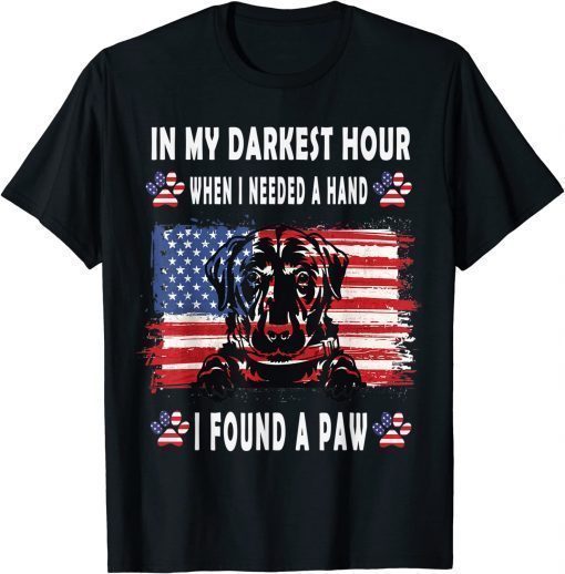 Happy In My Darkest Hour When I Needed A Hand I Found A Paw Shirts