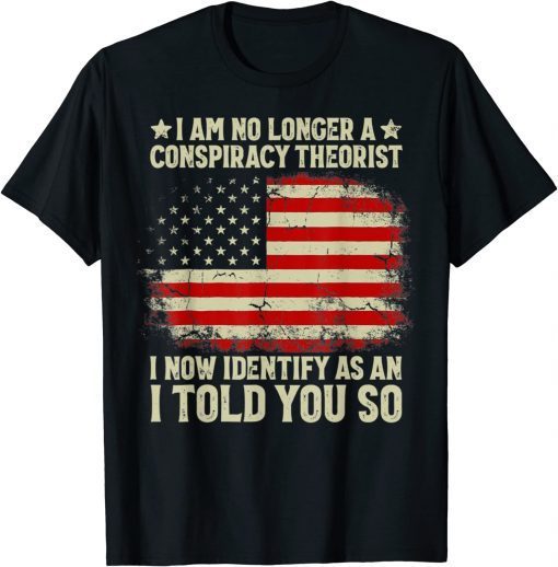 I Am No Longer A Conspiracy Theorist US Flag Patriot Back Tee Shirt