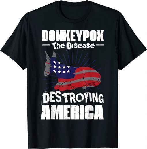 Donkey Pox The Disease Destroying America Anti Biden Shirts