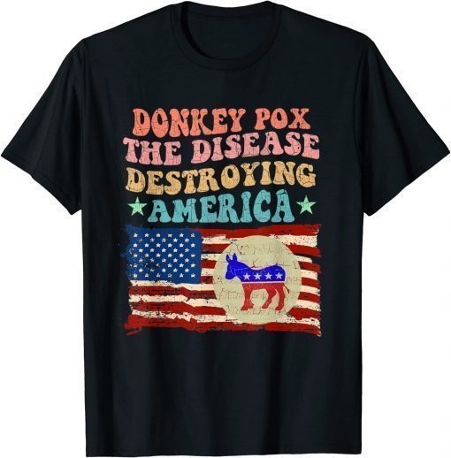 Donkey Pox The Disease Destroying America T-Shirt