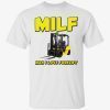 Milf man i love forklift shirt