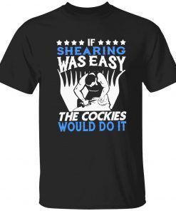 Shirts If shearing was easy the cockies would do it