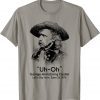 Uh Oh George Armstrong Custer Little Big Horn Gift Shirts