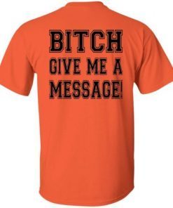 Bitch give me a message tee shirt