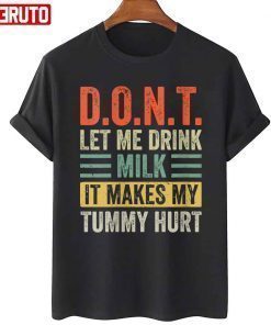 Dont Let Me Drink Milk It Makes My Tummy Hurt 2022 Shirt