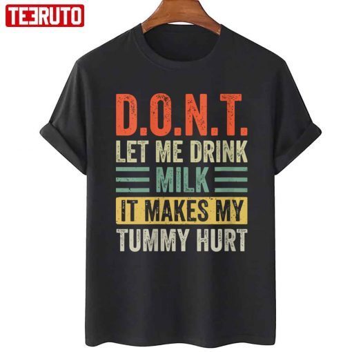 Dont Let Me Drink Milk It Makes My Tummy Hurt 2022 Shirt