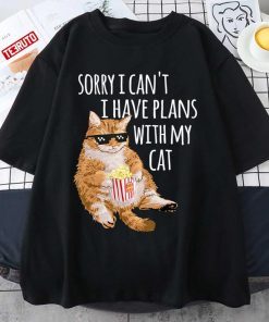 2022 Cat Sorry I Can’t I Have Plans With My Cat T-Shirt