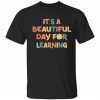 T-Shirt It’s a beautiful day to learn
