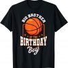 Big Brother Of The Birthday Boy Basketball Theme Birthday Party Tee Shirt