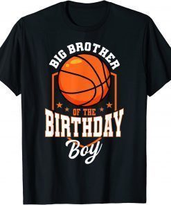 Big Brother Of The Birthday Boy Basketball Theme Birthday Party Tee Shirt