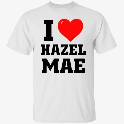 I love hazel mae Tee Shirt