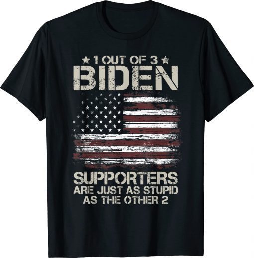 1 Out Of 3 Biden Supporters Are As Stupid As The Other 2 Men Shirt