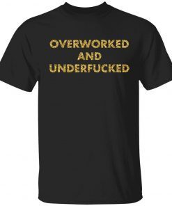 Overworked and underfucked T-Shirt