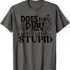 Funny Does Not Play Well With Stupid T-Shirt