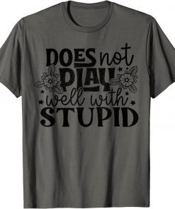 Funny Does Not Play Well With Stupid T-Shirt