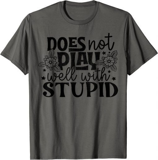 Funny Does Not Play Well With Stupid T-Shirt