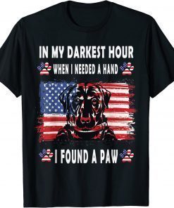 Happy In My Darkest Hour When I Needed A Hand I Found A Paw Shirts