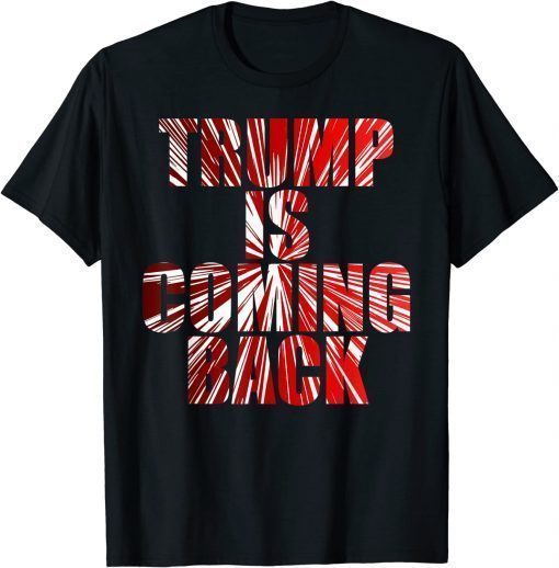 Trump is Coming Back MAGA Shirt