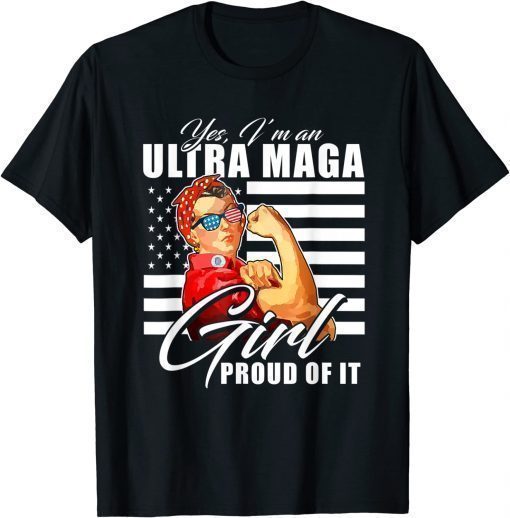 Yes I'm An Ultra MAGA Girl Proud Of It Trump Girl 2024 Tee Shirt