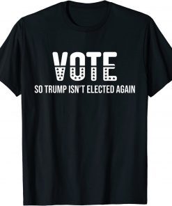 Vote So Trump Isn’t Elected Again Funny T-Shirt