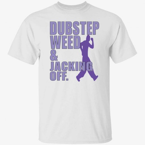 Dubstep weed and jacking off official t-shirt