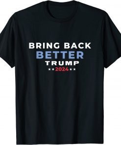 Trump 2024 Bring Back Better Take America Back Miss Me Yet 2022 Shirts