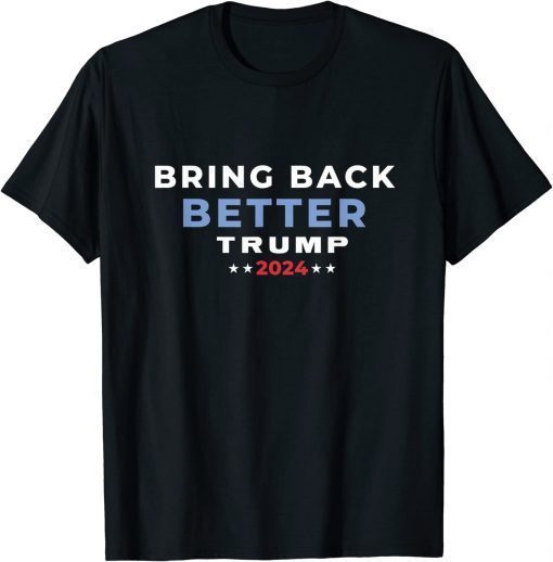 Trump 2024 Bring Back Better Take America Back Miss Me Yet 2022 Shirts