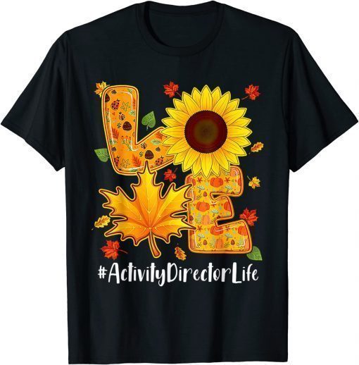 Love Activity Director Life Thanksgiving Autumn Fall Leaf Tee Shirt